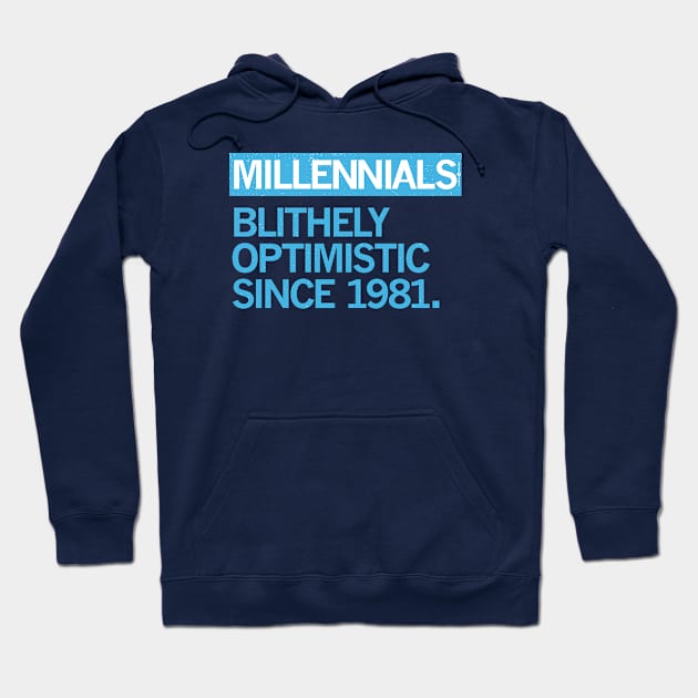 MILLENNIALS — Blithely Optimistic Since 1981 Hoodie by carbon13design